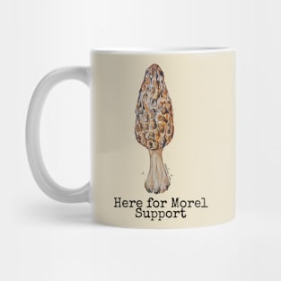 Here for Morel Support Mug